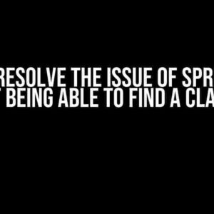 How to Resolve the Issue of Spring Boot Not Being Able to Find a Class?