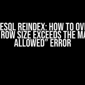 PostgreSQL Reindex: How to Overcome “Index Row Size Exceeds the Maximum Allowed” Error