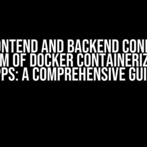 The Frontend and Backend Connection Problem of Docker Containerized Web Apps: A Comprehensive Guide