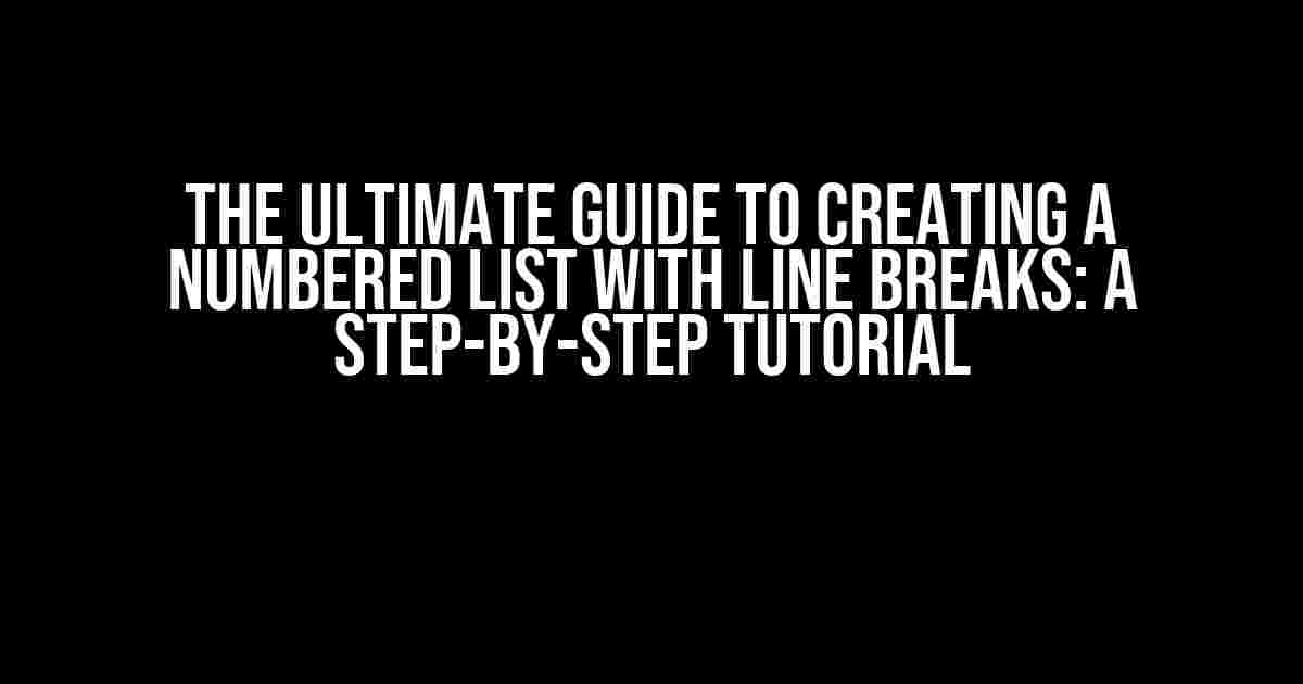 The Ultimate Guide to Creating a Numbered List with Line Breaks: A Step-by-Step Tutorial