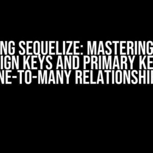 Unlocking Sequelize: Mastering Custom Foreign Keys and Primary Keys in One-to-Many Relationships