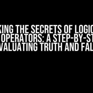 Unlocking the Secrets of Logical and Identity Operators: A Step-by-Step Guide to Evaluating Truth and Falsity