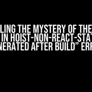 Unraveling the Mystery of the “react version in hoist-non-react-statics file generated after build” Error